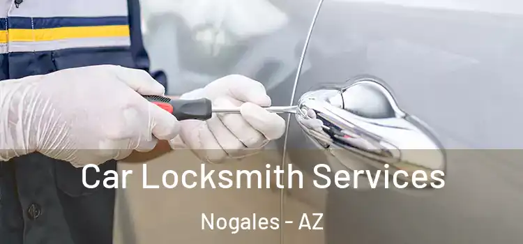 Car Locksmith Services Nogales - AZ