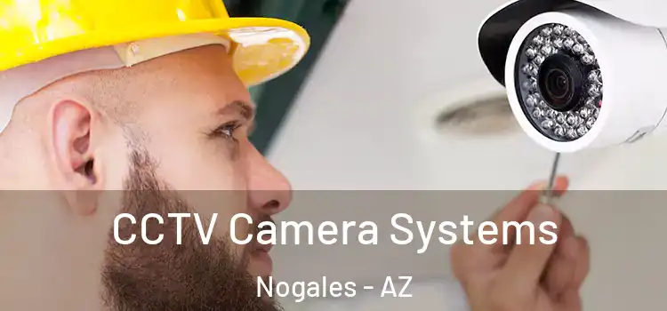 CCTV Camera Systems Nogales - AZ