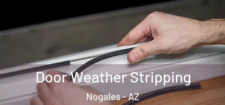Door Weather Stripping Nogales - AZ